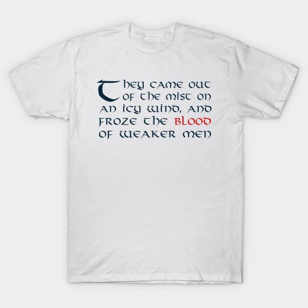 They Came Out of the Mist on an Icy Wind, and Froze the Blood of Weaker Men T-Shirt by MedievalSteward